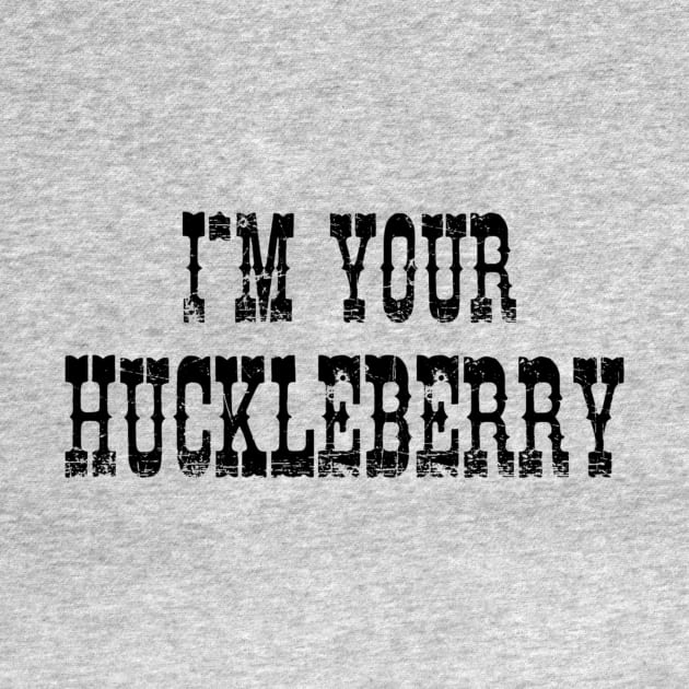 I'm Your Huckleberry by LowcountryLove